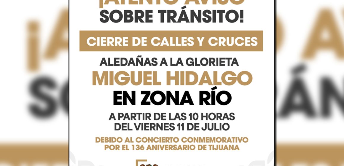 2 Anuncian cierre de vialidades por festejo del 136 aniversario de Tijuana