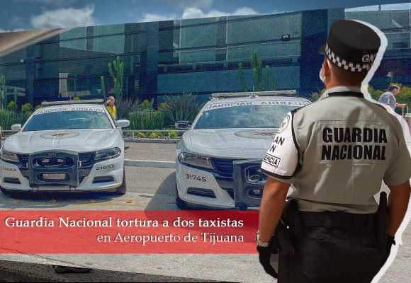 Tortura Guardia Nacional a taxistas en Aeropuerto de Tijuana 