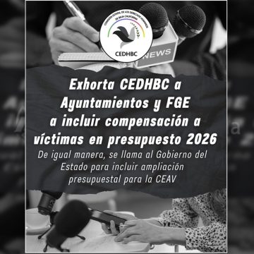 Exhorta CEDHBC a ayuntamientos y FGE a incluir compensación a víctimas en presupuesto 2026