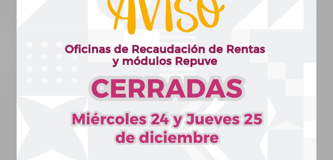 zxcxzc Recaudación de Rentas y módulos Repuve cerrados 24 y 25 de diciembre