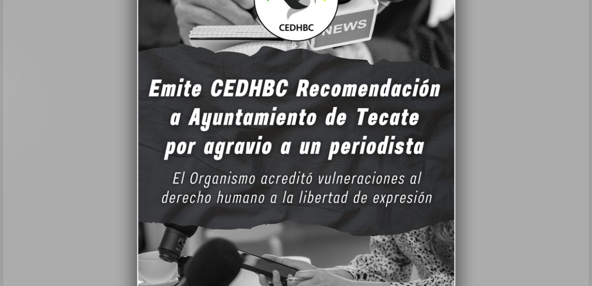 zxczx Emite CEDHBC recomendación a ayuntamiento de Tecate por agravio a un periodista