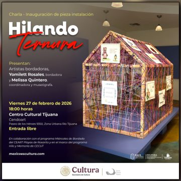 Hilando ternura llega al CECUT y fortalece redes de memoria colectiva