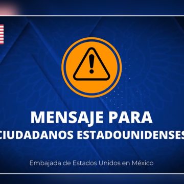Embajada de EE.UU. emite alerta de seguridad para sus ciudadanos en México
